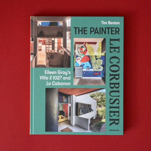 The Painter Le Corbusier: Eileen Gray's Villa E 1027 and Le Cabanon Hard Back Book